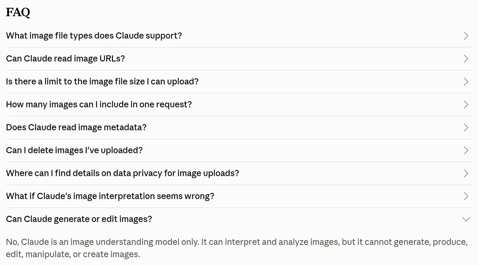 FAQ の一覧。最後の質問 Can Claude generate or edit images? の答えに、No, Claude is an image understanding model only. It can interpret and analyze images, but it cannot generate, produce, edit, manipulate, or create images. と書かれている